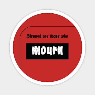 Blessed are those who mourn Magnet